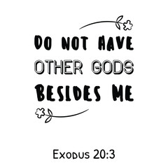 Do not have other gods besides Me. Bible verse quote