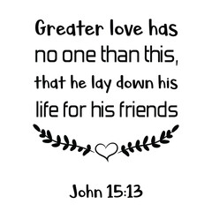 Fototapeta premium Greater love has no one than this, that he lay down his life for his friends. Bible verse quote