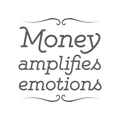 Money amplifies emotions. Vector Quote