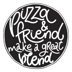 Funny quote on pizza. Pizza and friend make a great blend. Vector design elements for t-shirts, bags, posters, cards, stickers and menu