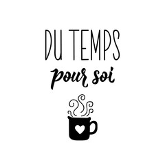 Time for yourself - in French language. Lettering. Ink illustration. Modern brush calligraphy.