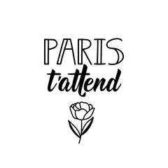 Paris is waiting for you - in French language. Lettering. Ink illustration. Modern brush calligraphy.