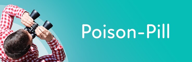 Poison-Pill. Man observing with binoculars. Focus on text/word. Panorama format. Blue/turquoise...