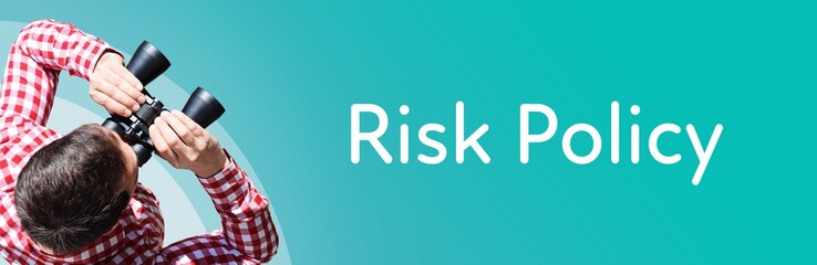 Risk Policy. Man observing with binoculars. Focus on text/word. Panorama format. Blue/turquoise...