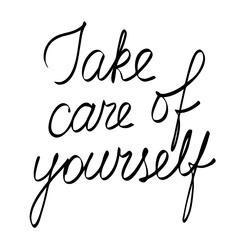 Take care of yourself phrase, editable hand drawn vector lettering isolated for greeting card, postcards, poster, banner