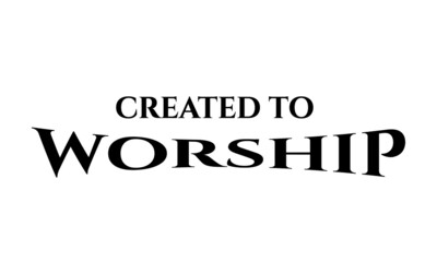 Created to worship, Christian Faith, Typography for print or use as poster, card, flyer or T Shirt