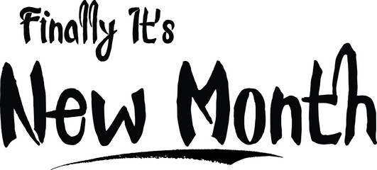 Finally It's New Month Bold Calligraphy Handwritten Typography Text on
White Background
