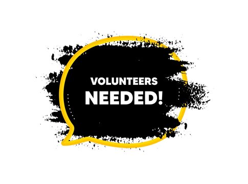 Volunteers needed. Paint brush stroke in speech bubble frame. Volunteering service sign. Charity work symbol. Paint brush ink splash banner. Volunteers needed badge shape. Vector