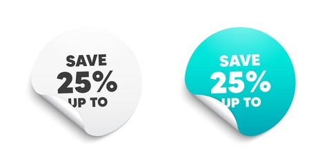 Save up to 25%. Round sticker with offer message. Discount Sale offer price sign. Special offer symbol. Circle sticker mockup banner. Discount badge shape. Adhesive offer paper banner. Vector