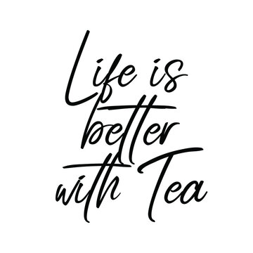  Life Is All About How You Make It, Like TEA. Vector Quote