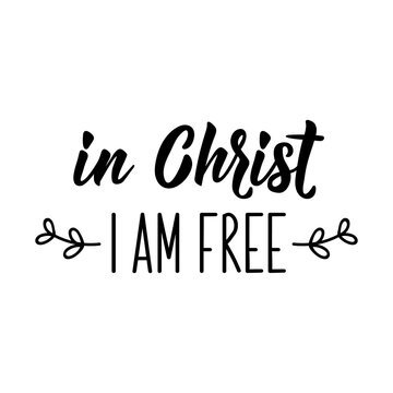 In Christ I am free. Bible lettering. Calligraphy vector. Ink illustration.