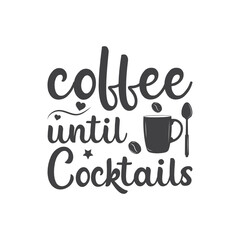 Fototapeta premium Coffee until cocktails. T-Shirt Typography Design Illustration Vector Design, Cooking Vintage Design, 