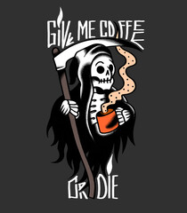 Give me coffee or die. Poster illustration of death with coffee cup in old school style.