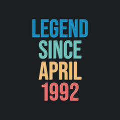 Naklejka premium Legend since April 1992 - retro vintage birthday typography design for Tshirt