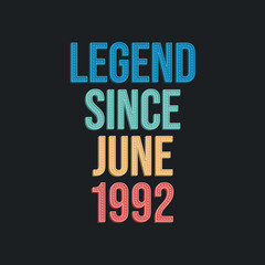 Naklejka premium Legend since June 1992 - retro vintage birthday typography design for Tshirt