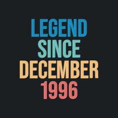 Legend since December 1996 - retro vintage birthday typography design for Tshirt