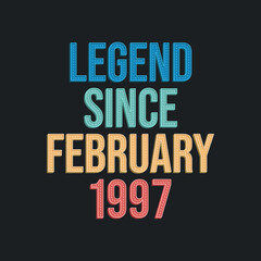 Obraz premium Legend since February 1997 - retro vintage birthday typography design for Tshirt