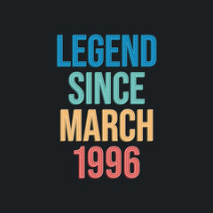 Legend since March 1996 - retro vintage birthday typography design for Tshirt