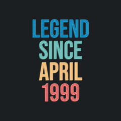 Obraz premium Legend since April 1999 - retro vintage birthday typography design for Tshirt