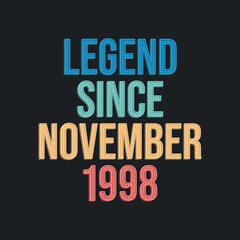 Legend since November 1998 - retro vintage birthday typography design for Tshirt
