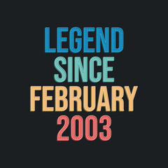 Legend since February 2003 - retro vintage birthday typography design for Tshirt