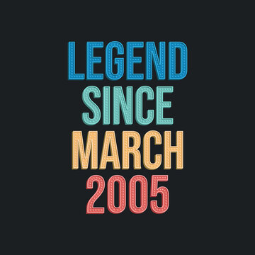 Legend since March 2005 - retro vintage birthday typography design for Tshirt