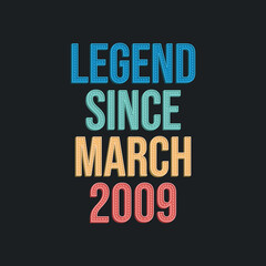 Legend since March 2009 - retro vintage birthday typography design for Tshirt