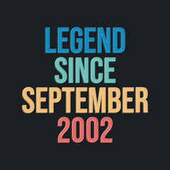 Naklejka premium Legend since September 2002 - retro vintage birthday typography design for Tshirt