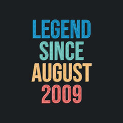 Fototapeta na wymiar Legend since August 2009 - retro vintage birthday typography design for Tshirt