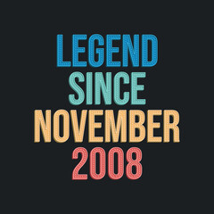 Legend since November 2008 - retro vintage birthday typography design for Tshirt