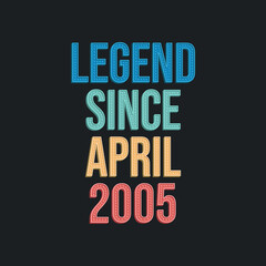 Naklejka premium Legend since April 2005 - retro vintage birthday typography design for Tshirt