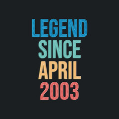 Legend since April 2003 - retro vintage birthday typography design for Tshirt