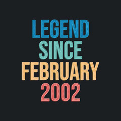 Legend since February 2002 - retro vintage birthday typography design for Tshirt