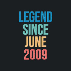 Legend since June 2009 - retro vintage birthday typography design for Tshirt