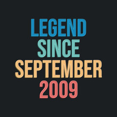 Legend since September 2009 - retro vintage birthday typography design for Tshirt
