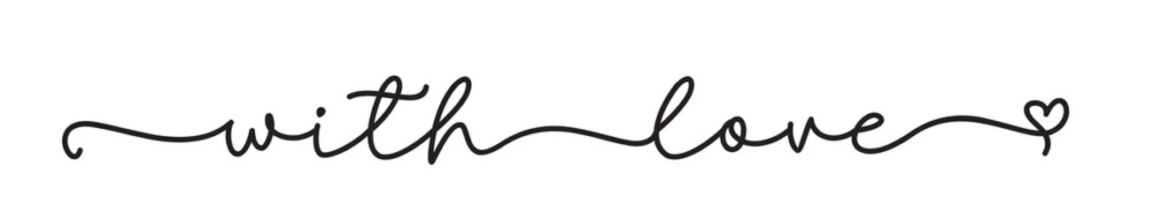 WITH LOVE. Lettering typography script quote with love. Label, stamp, logo icon vector design. Hand drawn modern calligraphy phrase, slogan text - with love.