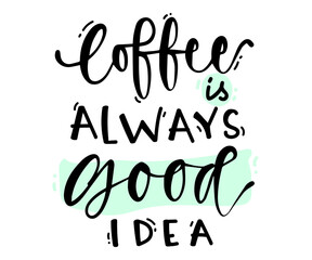 Hand drawn lettering coffee is always a good idea for print, poster, card, invitation, party, textile.