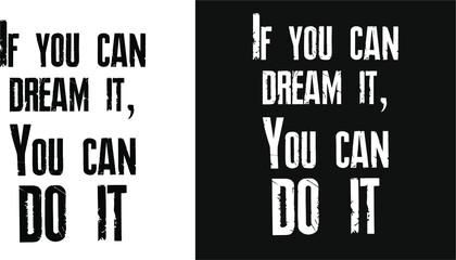 Vector motivation phrase. lettering the phrase "if you can dream it, you can do it" two versions of the pattern - black and white.