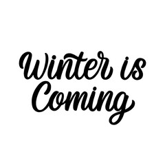 Hand lettered quote. The inscription: Winter is coming.Perfect design for greeting cards, posters, T-shirts, banners, print invitations.