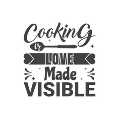 Cooking Is Love Made Visible.  T-Shirt Typography Design. Kitchen Design, Vector Illustration Design.Vector typography design. Cooking Design
