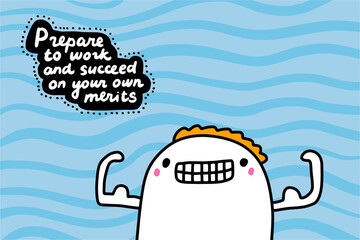 Prepare to work and succeed on your own merits hand drawn vector illustration in cartoon doodle style