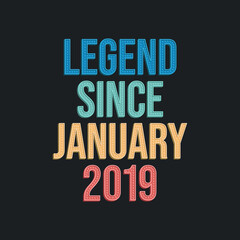 Legend since January 2019 - retro vintage birthday typography design for Tshirt