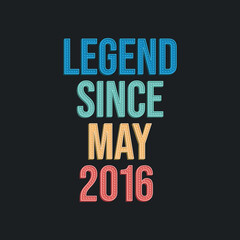 Naklejka premium Legend since May 2016 - retro vintage birthday typography design for Tshirt