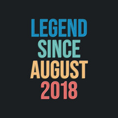 Fototapeta na wymiar Legend since August 2018 - retro vintage birthday typography design for Tshirt