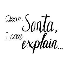 Dear Santa, I can explain. Hand drawn lettering. Black and white poster. Stock vector illustration.