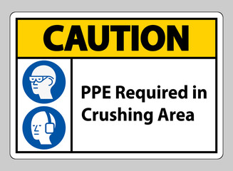Caution Sign PPE Required In Crushing Area Isolate on White Background