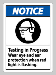 Notice Sign Testing In Progress, Wear Eye And Ear Protection When Red Light Is Flashing