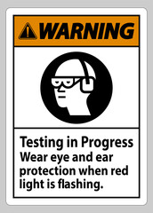 Warning Sign Testing In Progress, Wear Eye And Ear Protection When Red Light Is Flashing