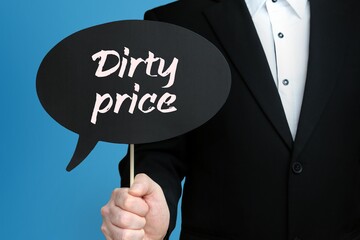Dirty price. Businessman holds speech bubble in his hand. Handwritten Word/Text on sign.
