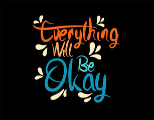 Everything Will Be Okay lettering text on black background in vector illustration